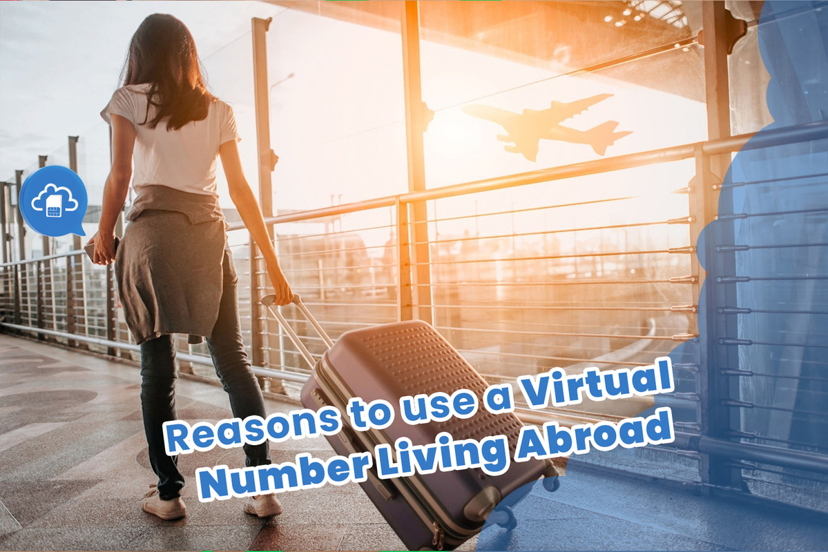 The Top Reasons to Use a Virtual Number When Living Abroad Cloud SIM App